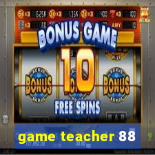 game teacher 88